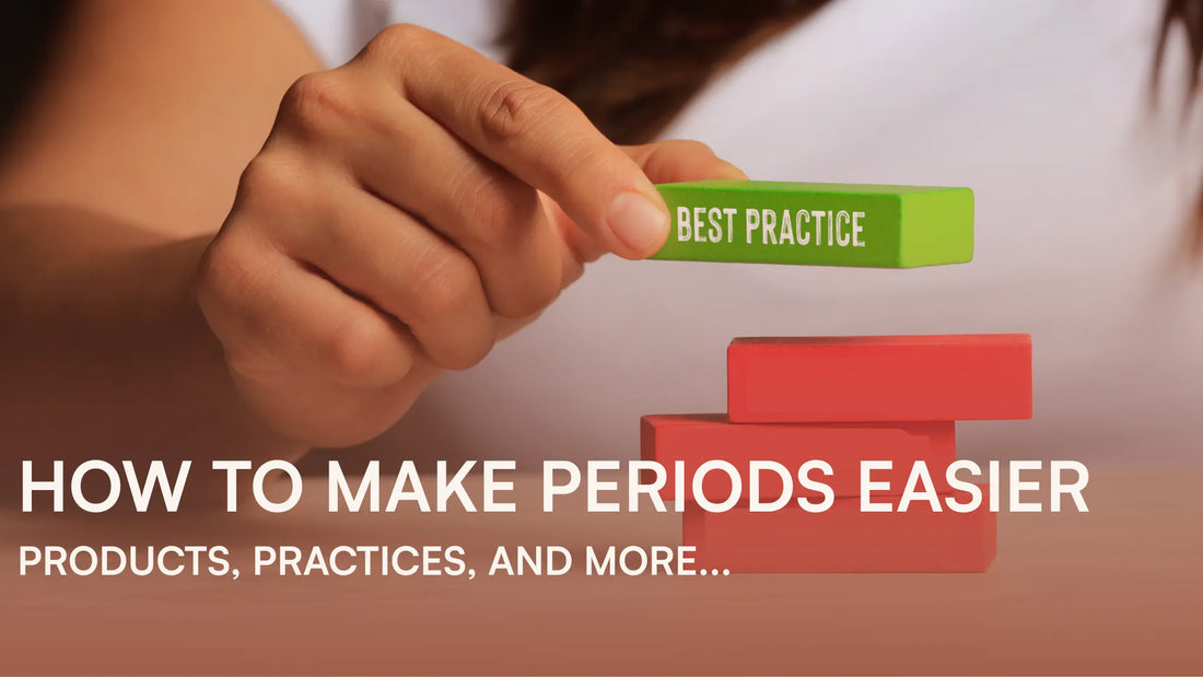 How to Make Periods Easier: Products, Practices, and More